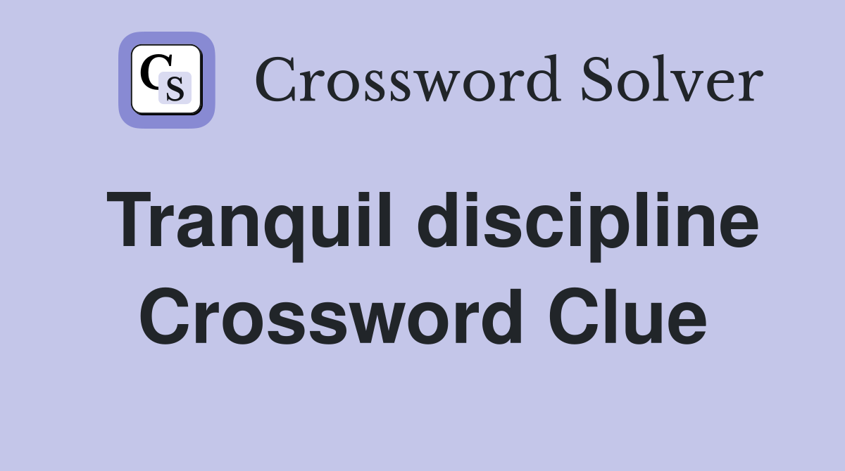Tranquil discipline Crossword Clue