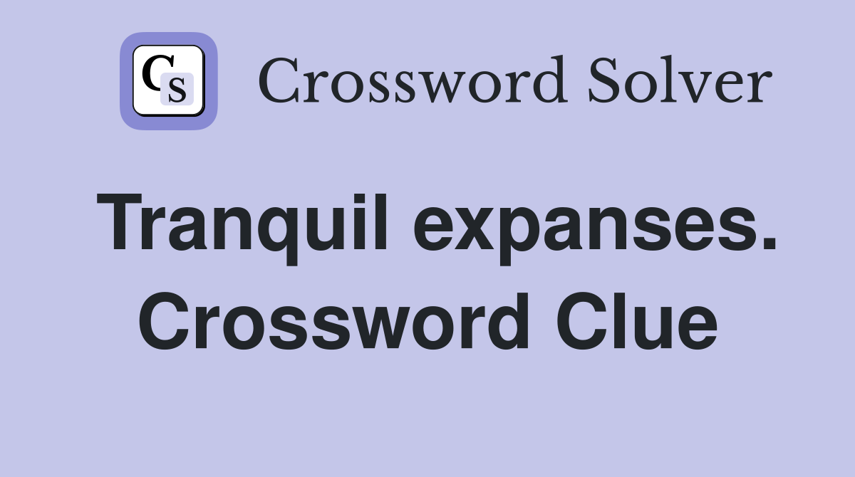 Tranquil expanses. Crossword Clue