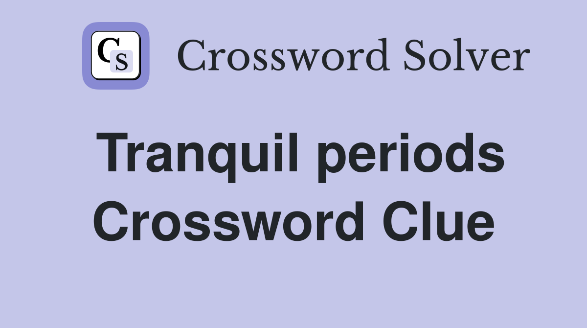 Tranquil periods Crossword Clue