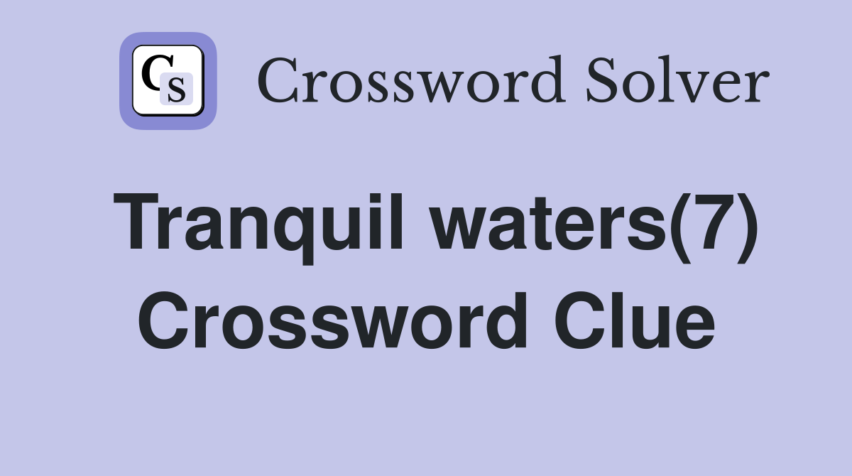 Tranquil waters(7) Crossword Clue