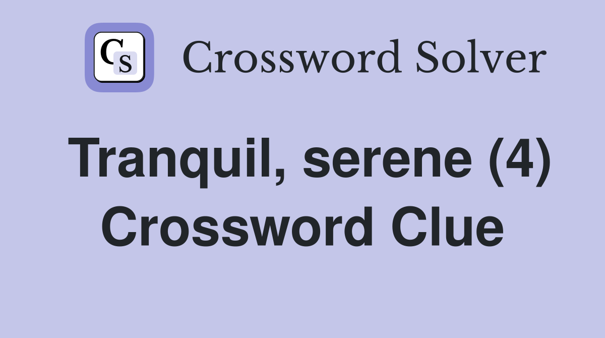 Tranquil, serene (4) Crossword Clue