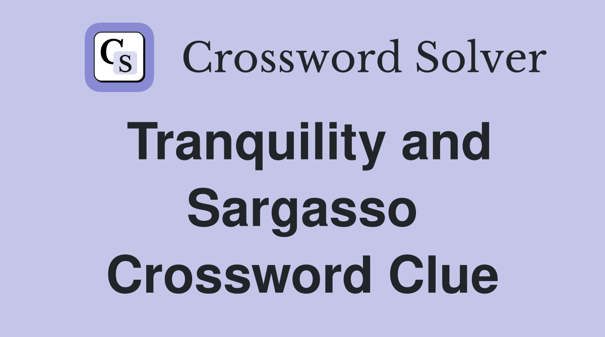 Tranquility and Sargasso Crossword Clue