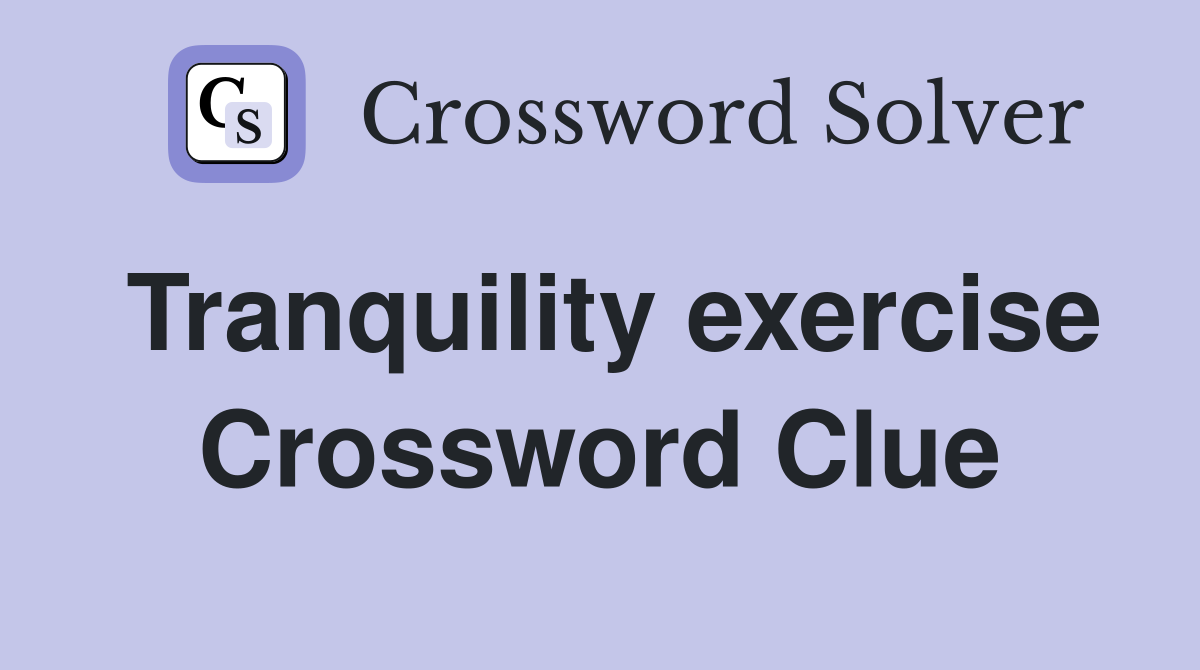 Tranquility exercise Crossword Clue