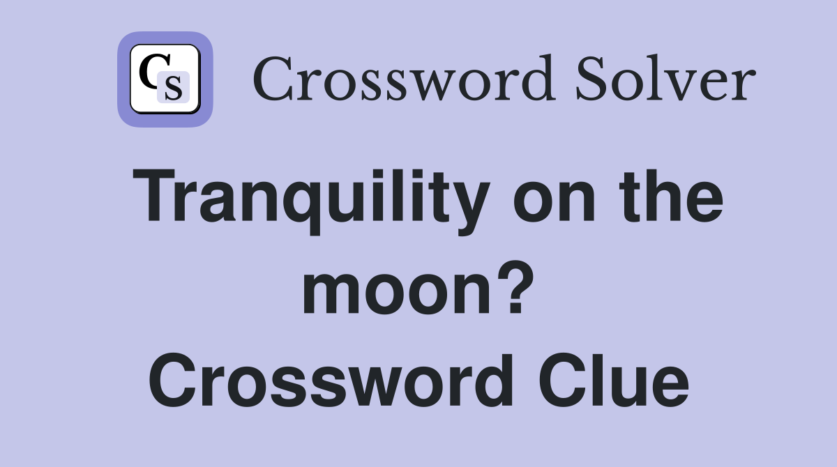 Tranquility on the moon? Crossword Clue