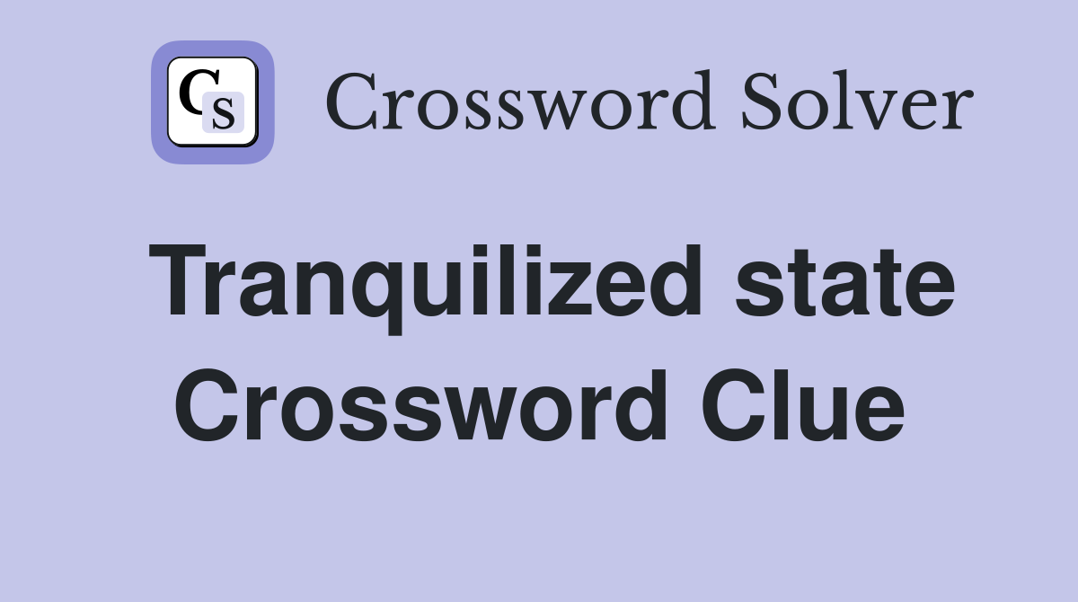 Tranquilized state Crossword Clue