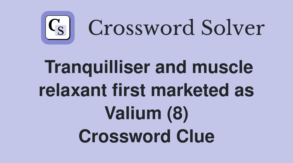 Tranquilliser and muscle relaxant first marketed as Valium (8) Crossword Clue