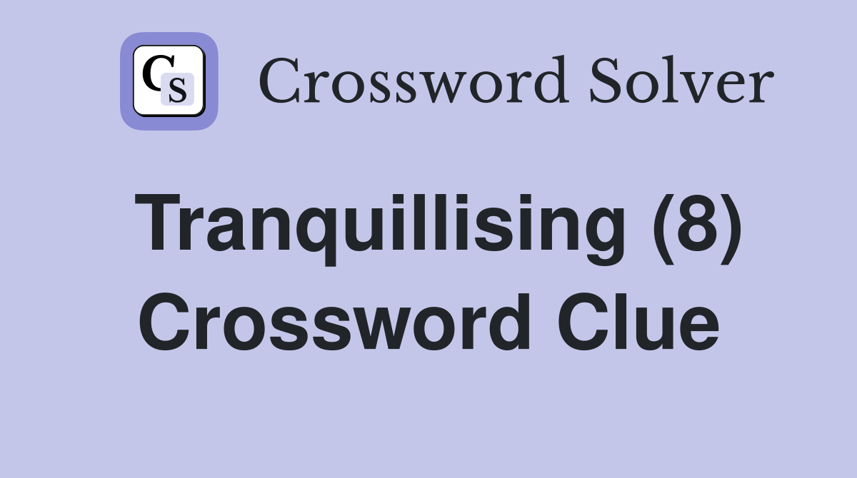 Tranquillising (8) Crossword Clue