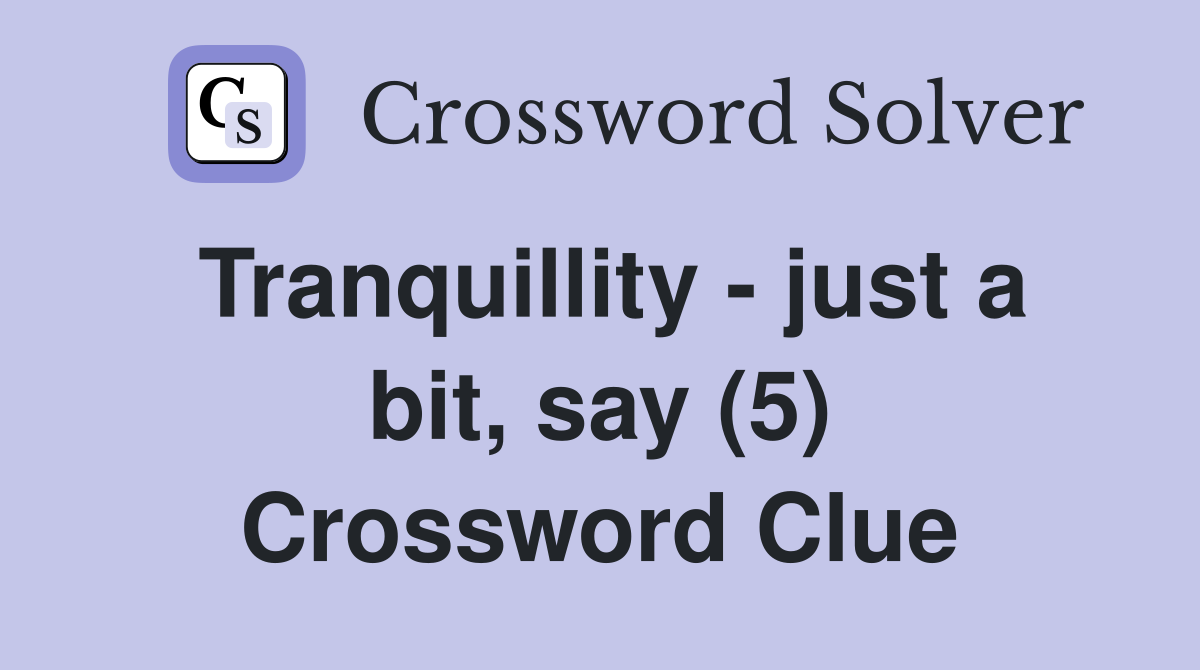 Tranquillity - just a bit, say (5) Crossword Clue