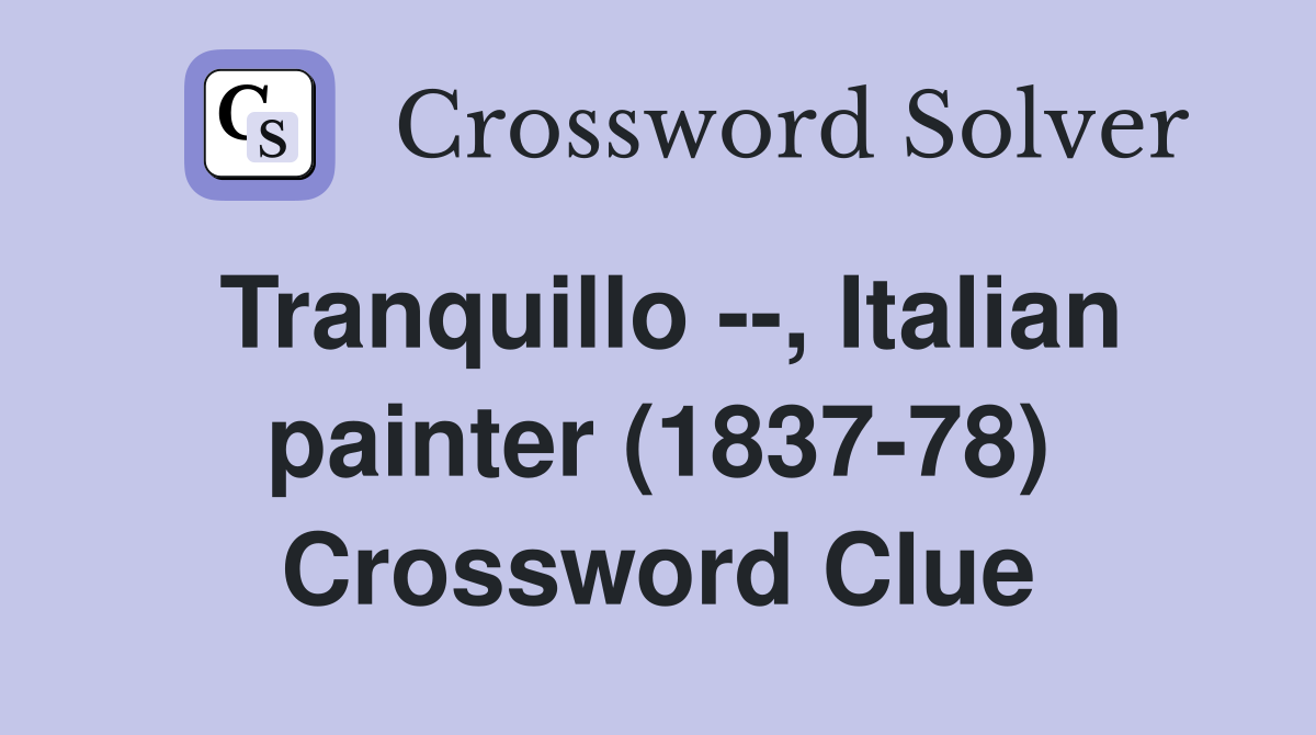 Tranquillo --, Italian painter (1837-78) Crossword Clue