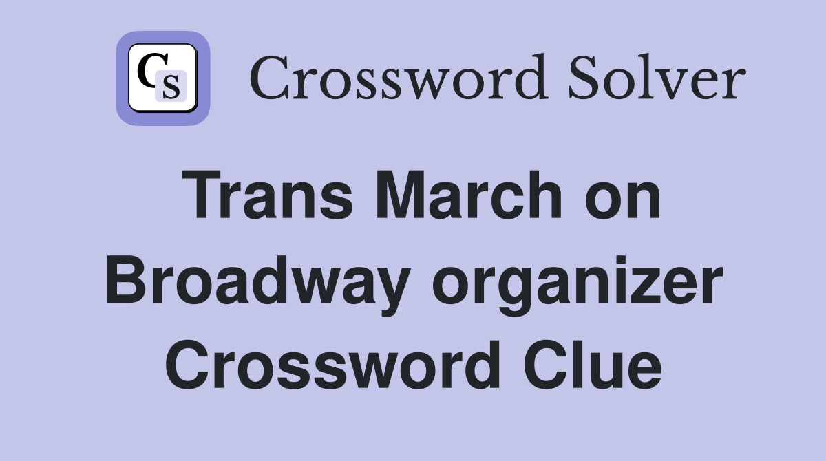 Trans March on Broadway organizer Crossword Clue