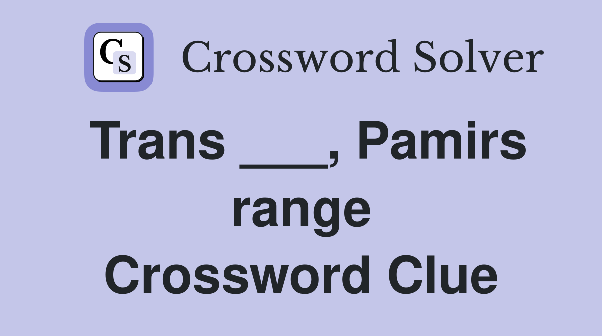 Trans ___, Pamirs range Crossword Clue