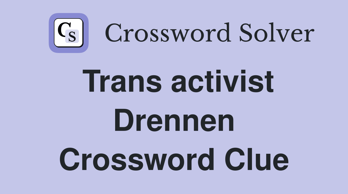 Trans activist Drennen Crossword Clue