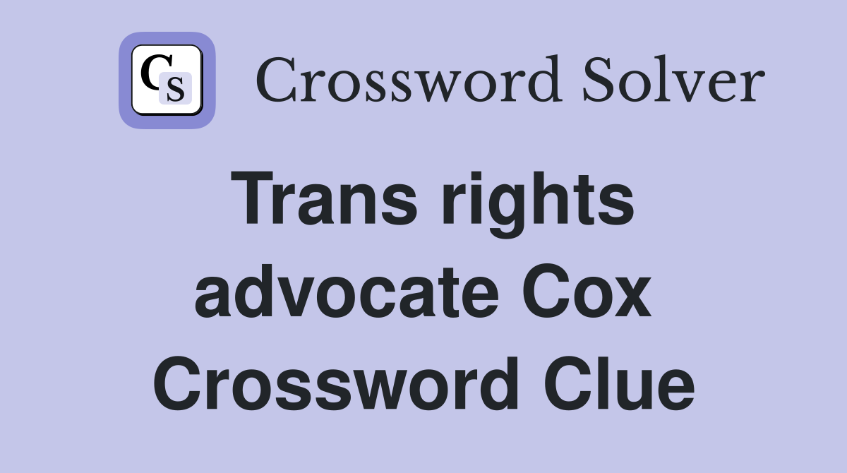 Trans rights advocate Cox Crossword Clue