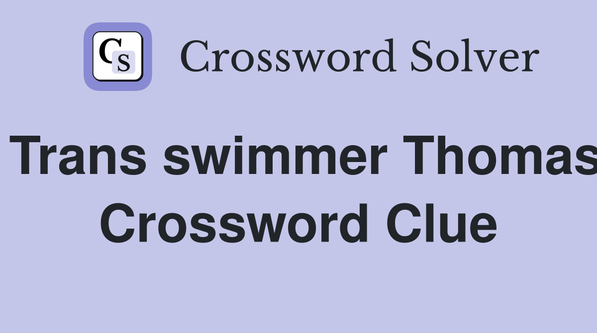 Trans swimmer Thomas Crossword Clue