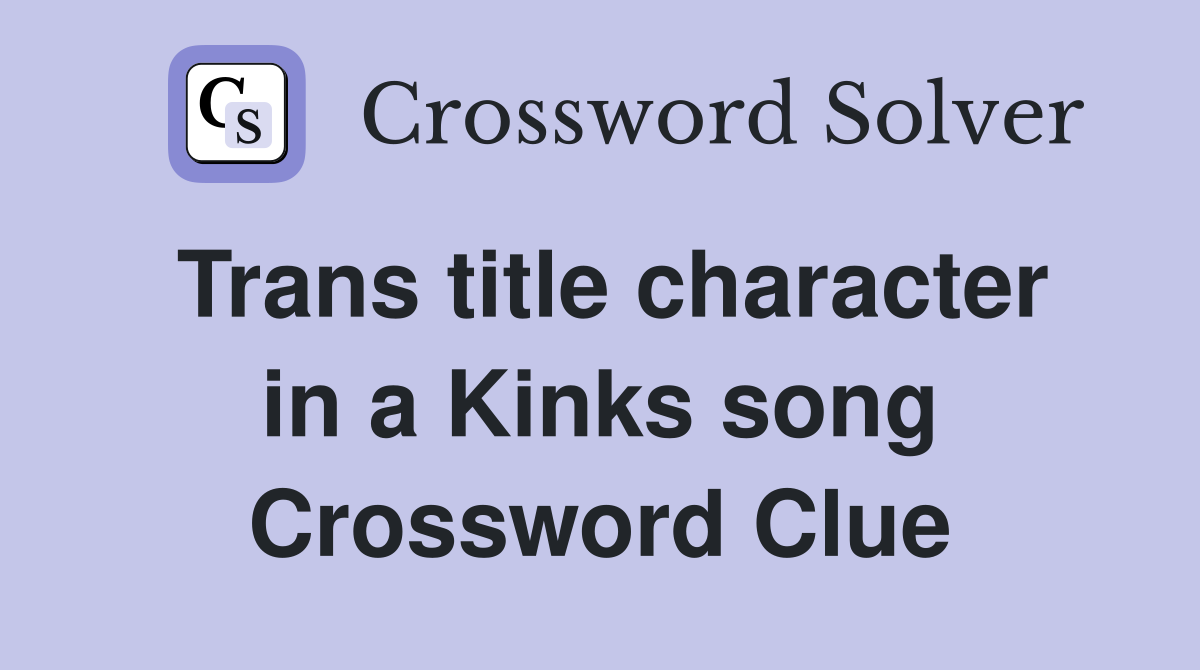 Trans title character in a Kinks song Crossword Clue