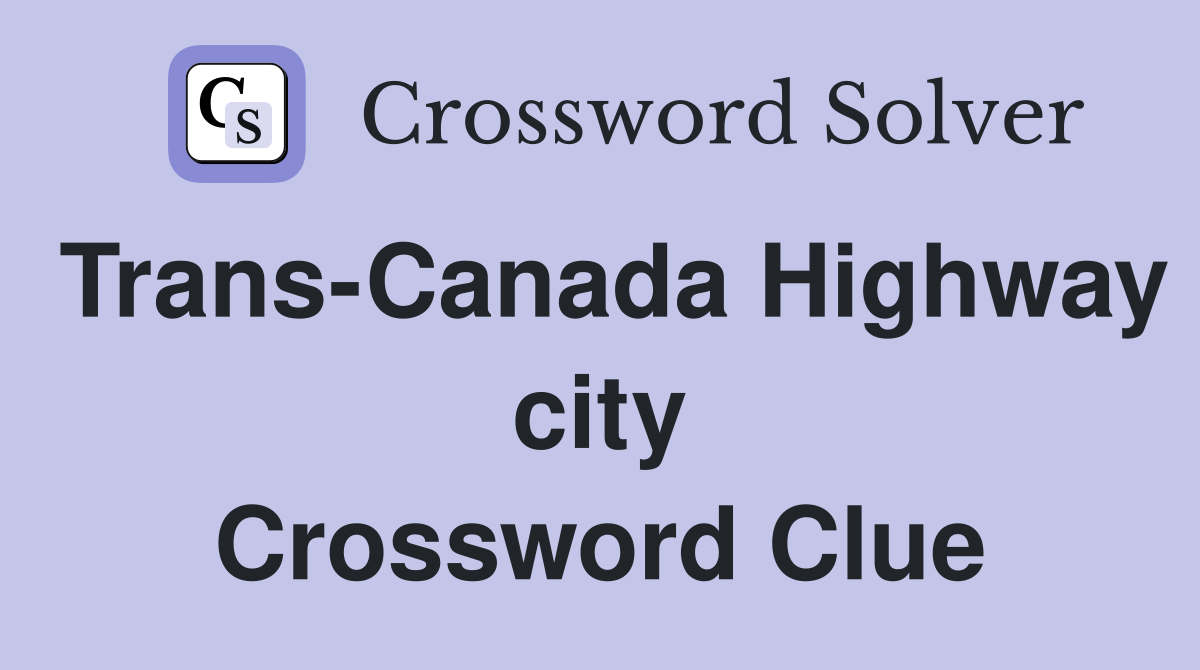 Trans-Canada Highway city Crossword Clue