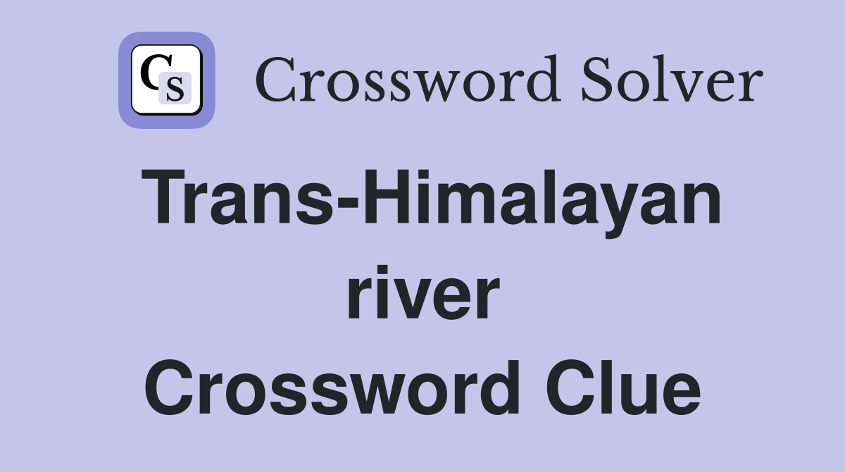 Trans-Himalayan river Crossword Clue