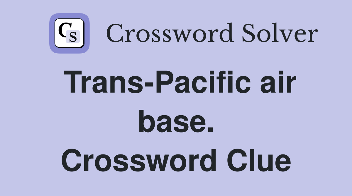 Trans-Pacific air base. Crossword Clue
