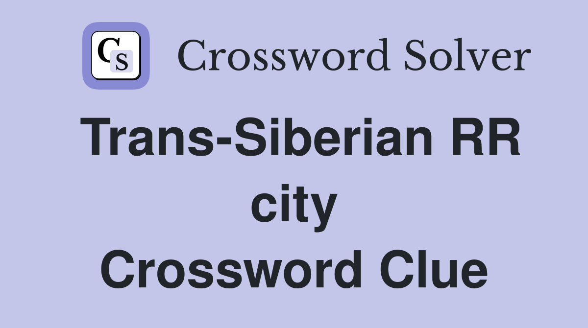 Trans-Siberian RR city Crossword Clue