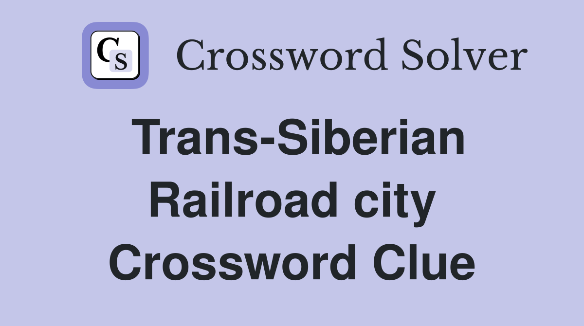 Trans-Siberian Railroad city Crossword Clue