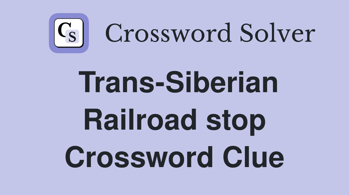 Trans-Siberian Railroad stop Crossword Clue