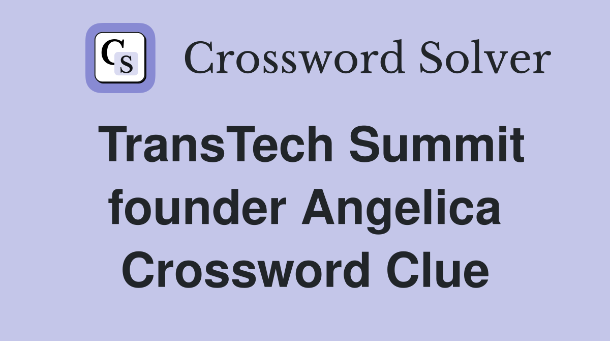 TransTech Summit founder Angelica Crossword Clue