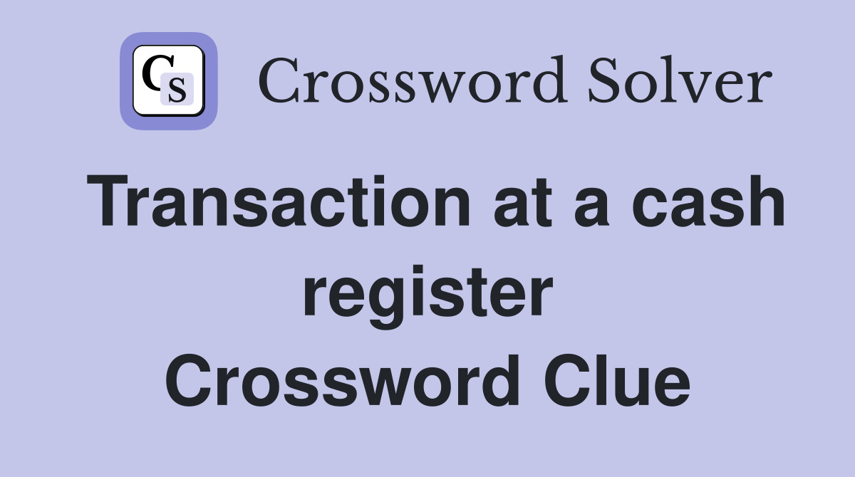 Transaction at a cash register Crossword Clue