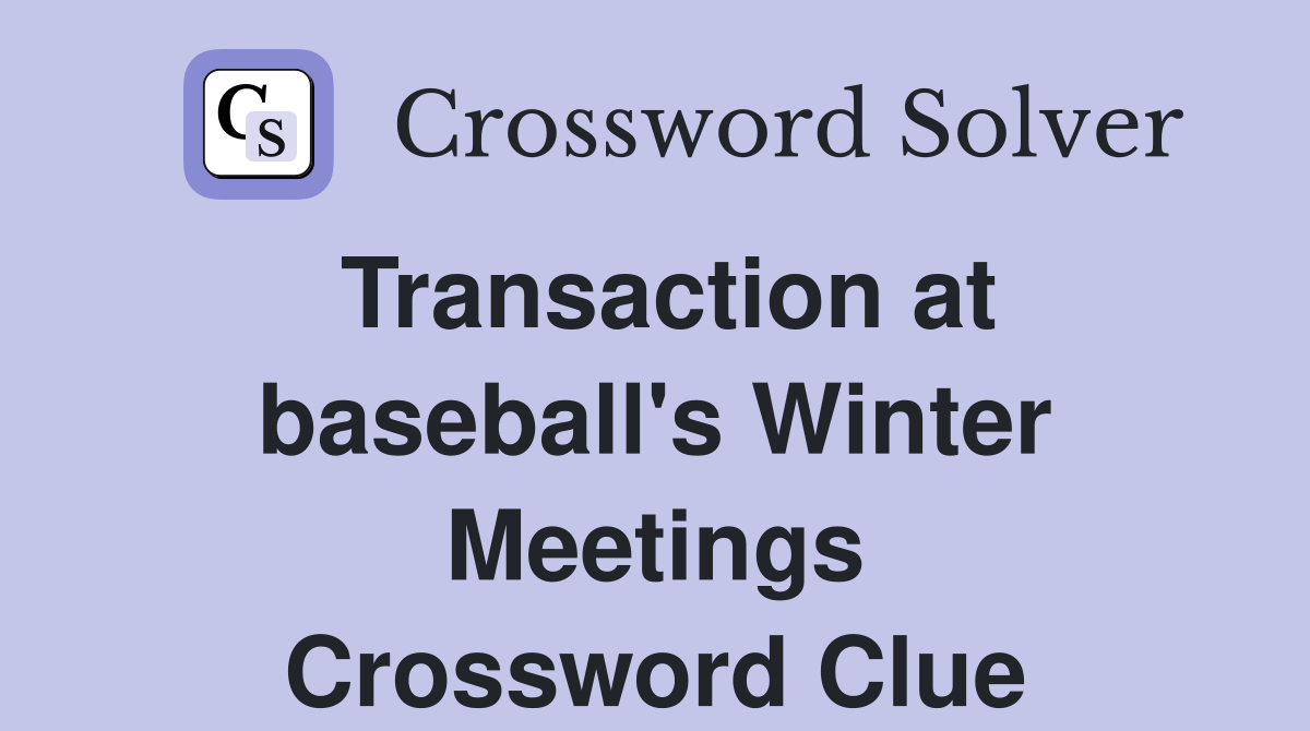 Transaction at baseball's Winter Meetings Crossword Clue