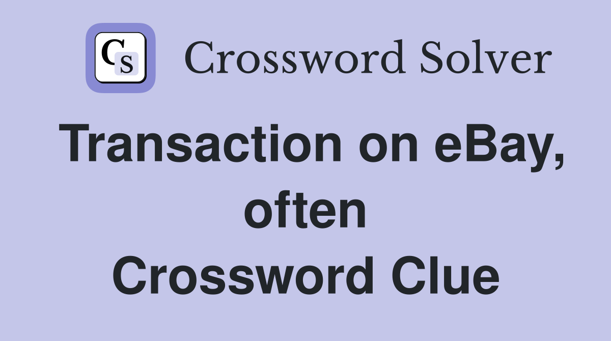 Transaction on eBay, often Crossword Clue