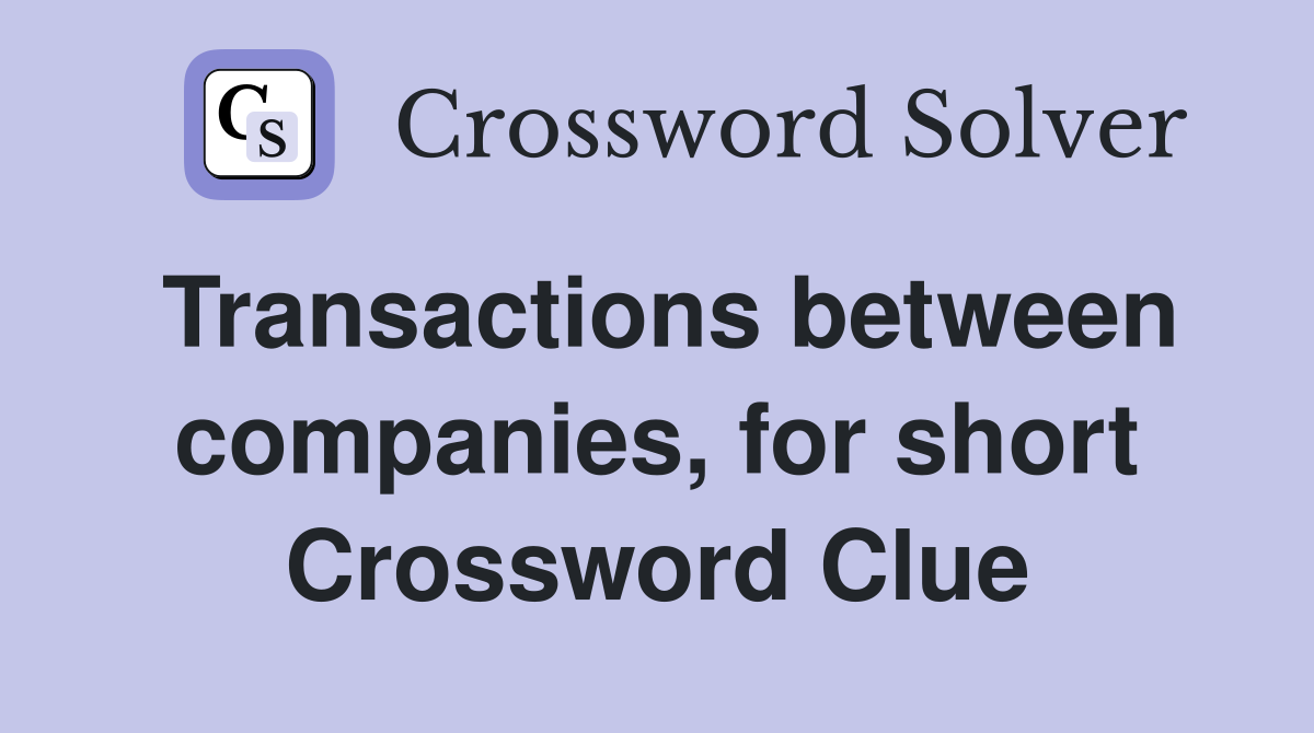 Transactions between companies, for short Crossword Clue