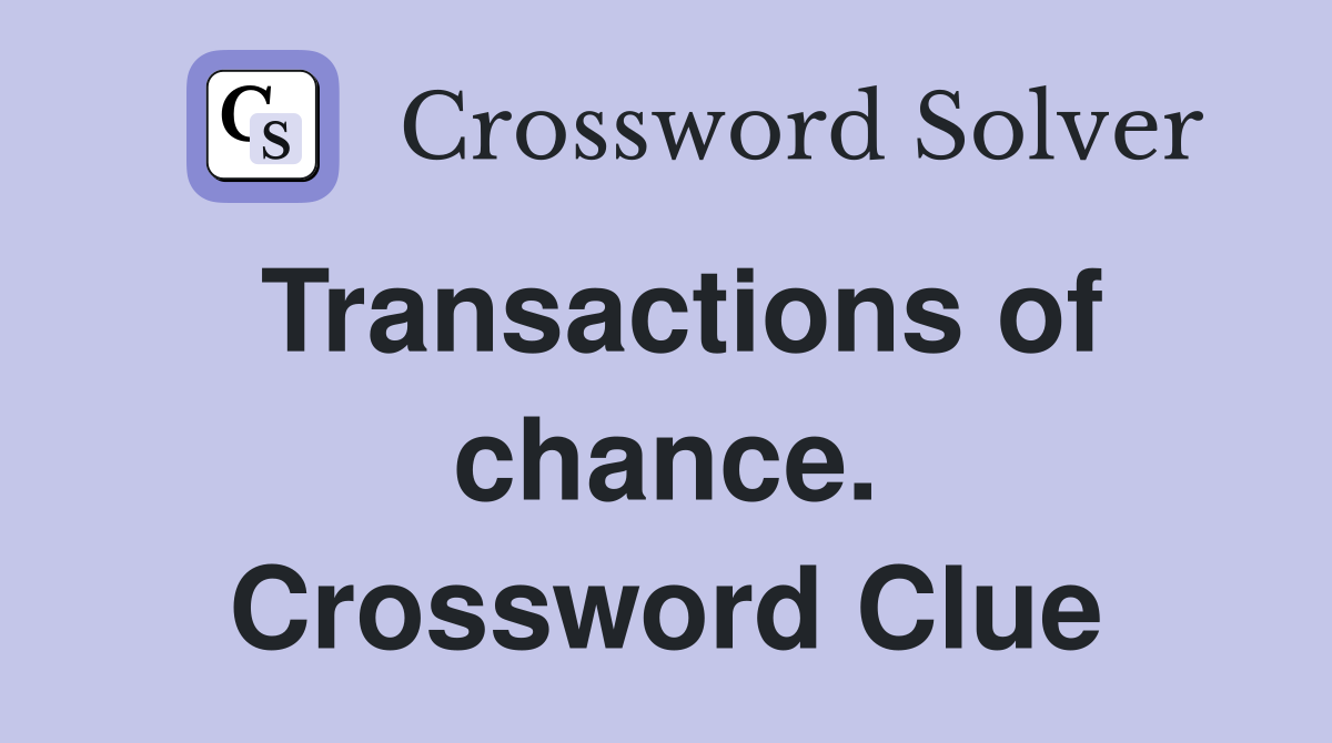 Transactions of chance. Crossword Clue