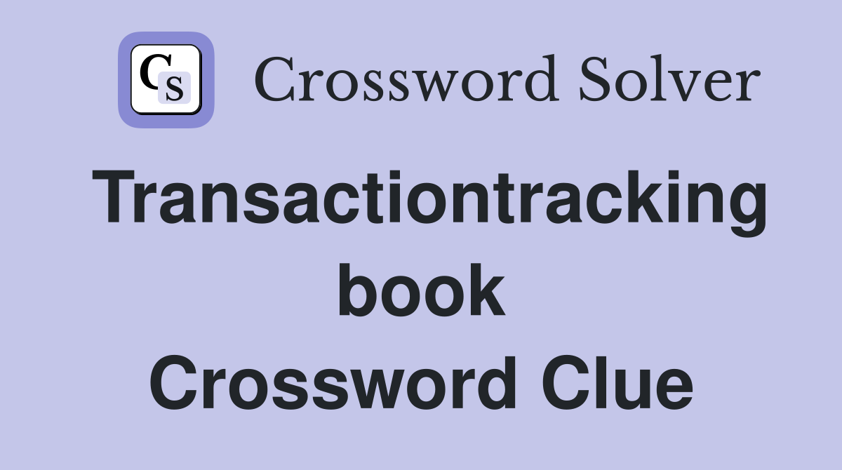 Transactiontracking book Crossword Clue
