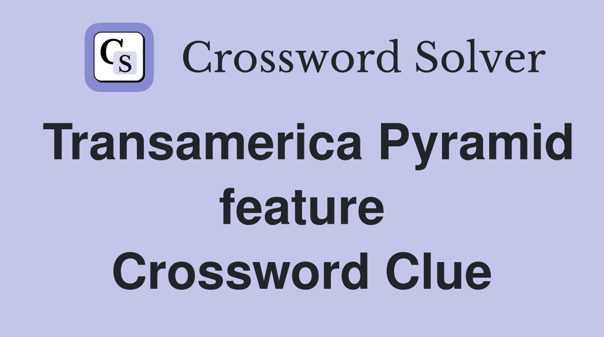 Transamerica Pyramid feature Crossword Clue