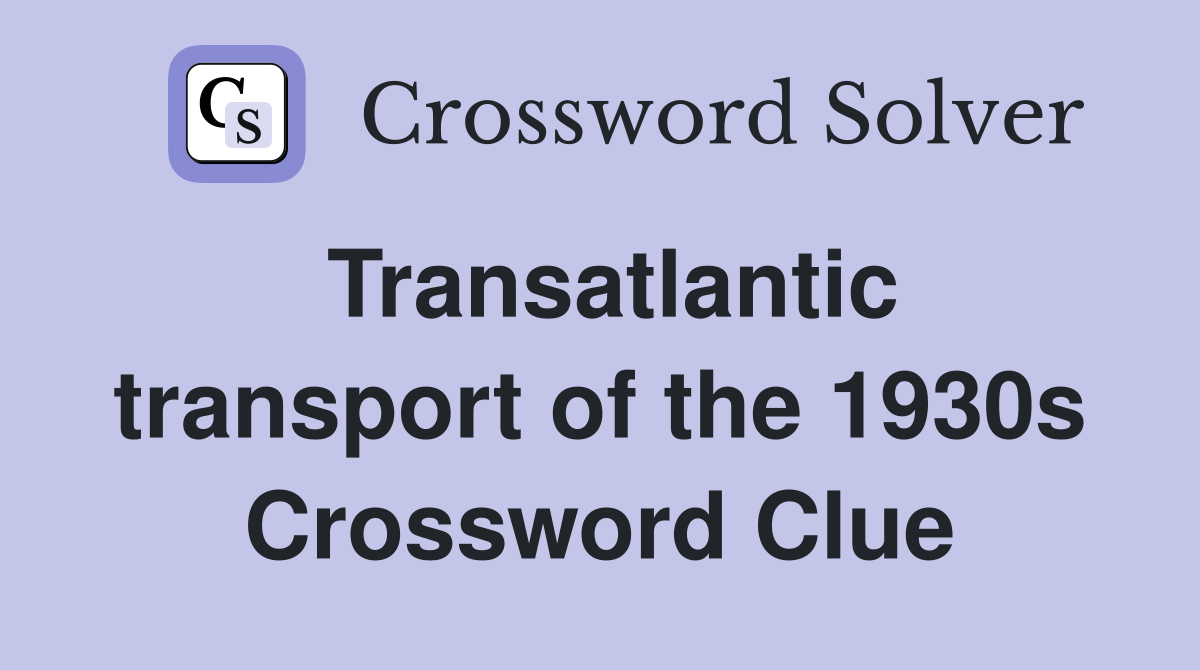 Transatlantic transport of the 1930s Crossword Clue