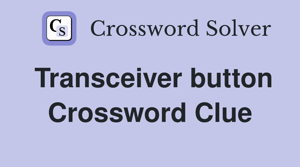 Transceiver button Crossword Clue