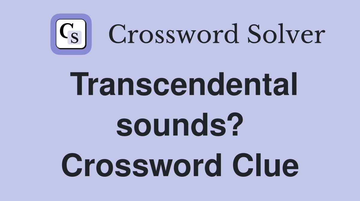 Transcendental sounds? Crossword Clue