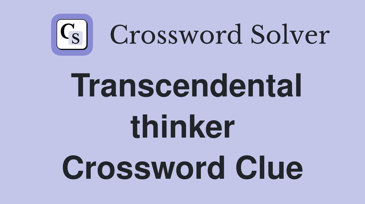 Transcendental thinker Crossword Clue