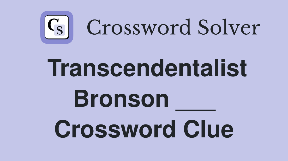 Transcendentalist Bronson ___ Crossword Clue
