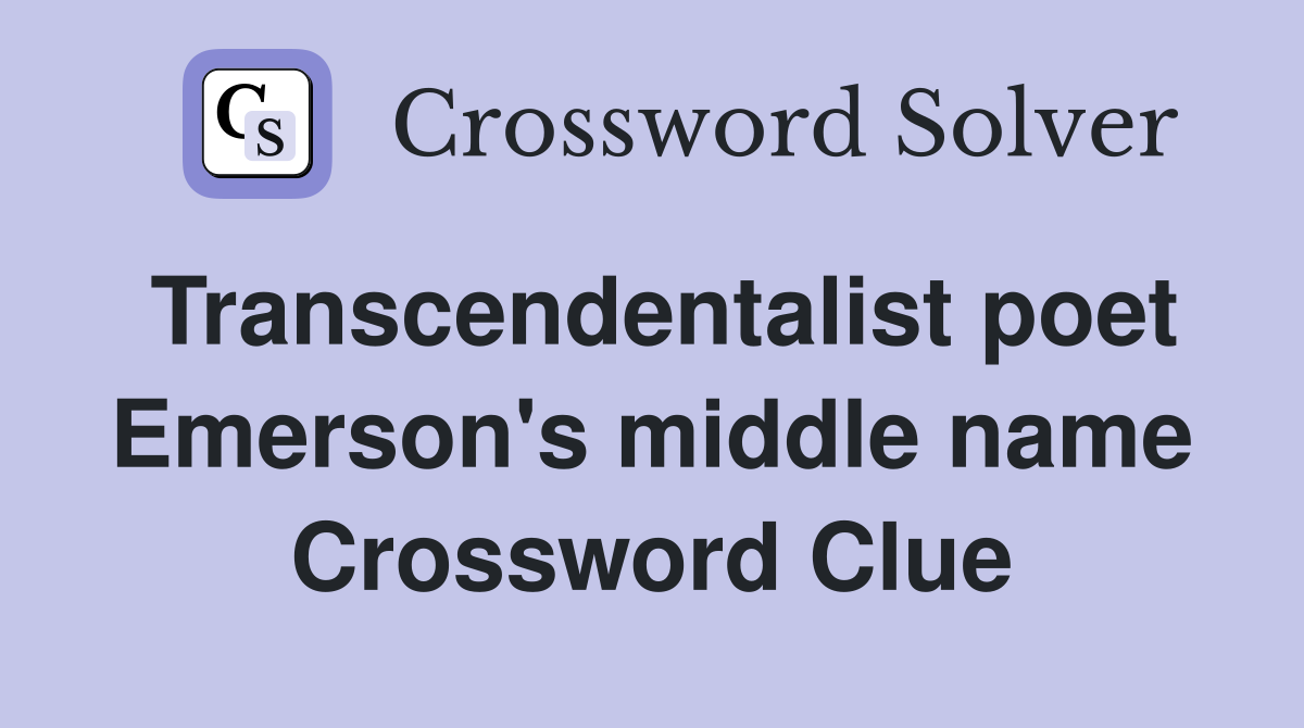 Transcendentalist poet Emerson's middle name Crossword Clue