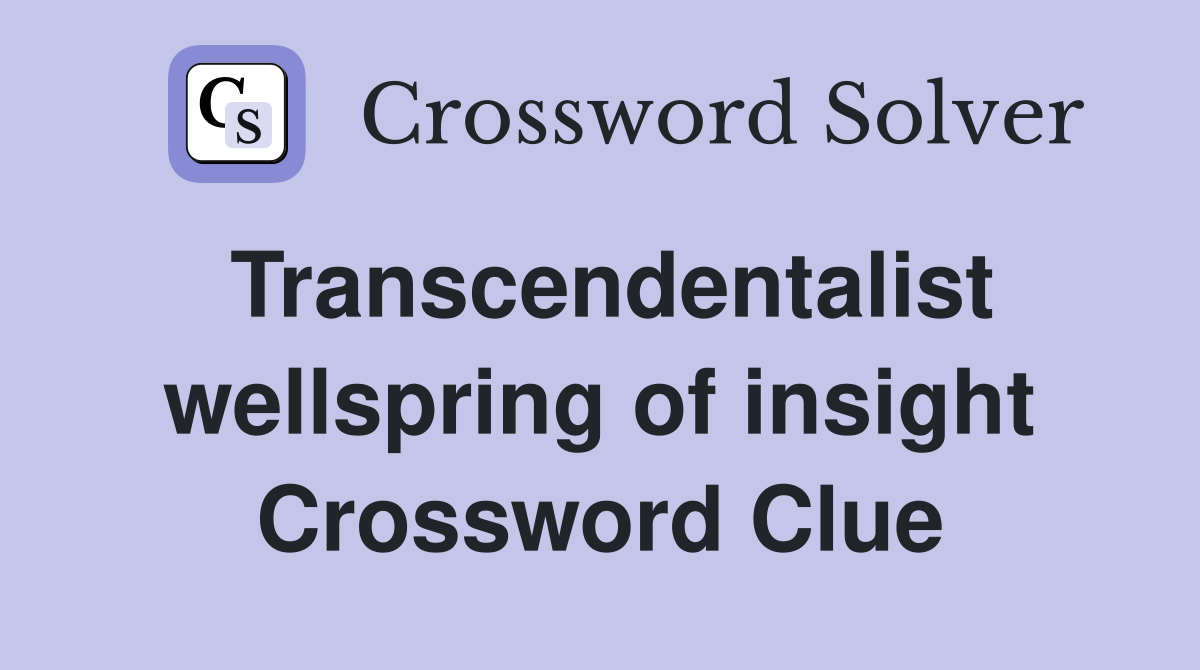 Transcendentalist wellspring of insight Crossword Clue
