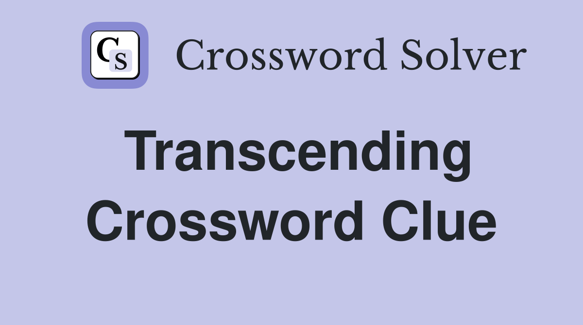 Transcending Crossword Clue