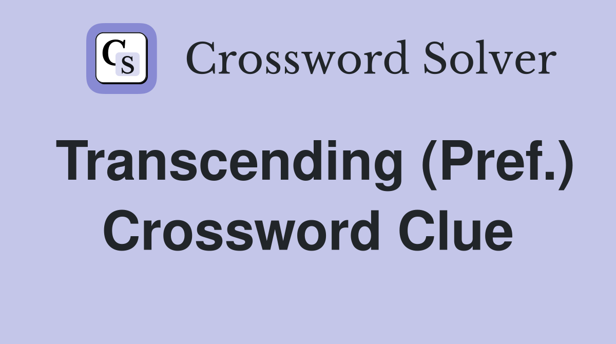 Transcending (Pref.) Crossword Clue