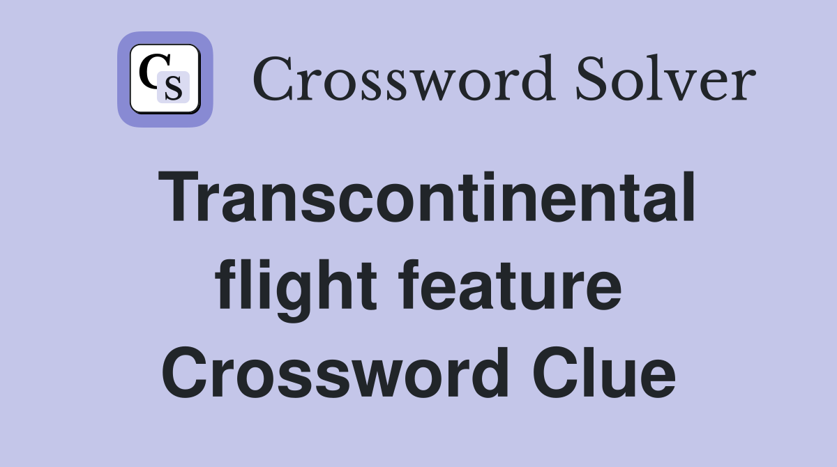 Transcontinental flight feature Crossword Clue