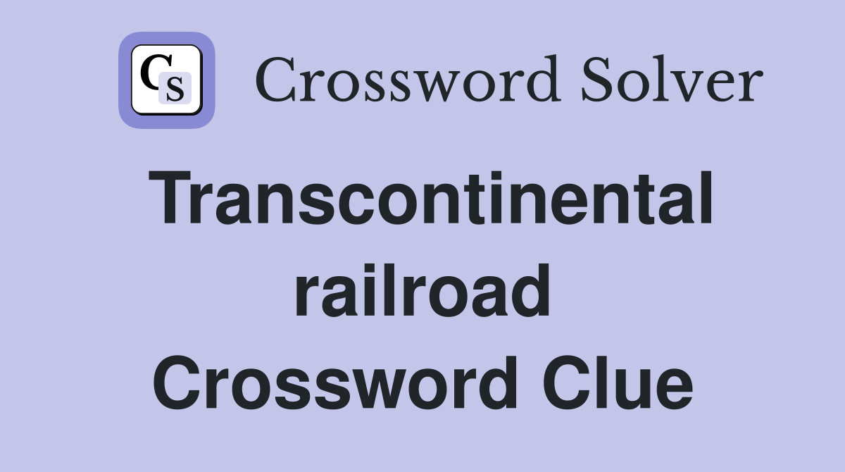 Transcontinental railroad Crossword Clue