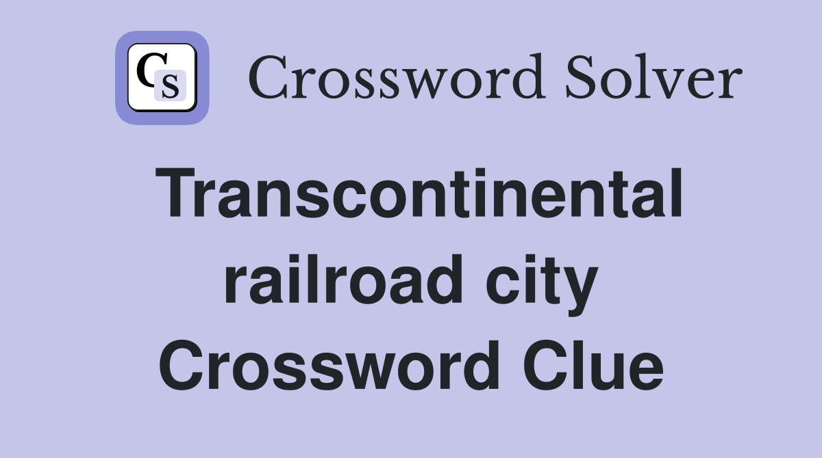Transcontinental railroad city Crossword Clue