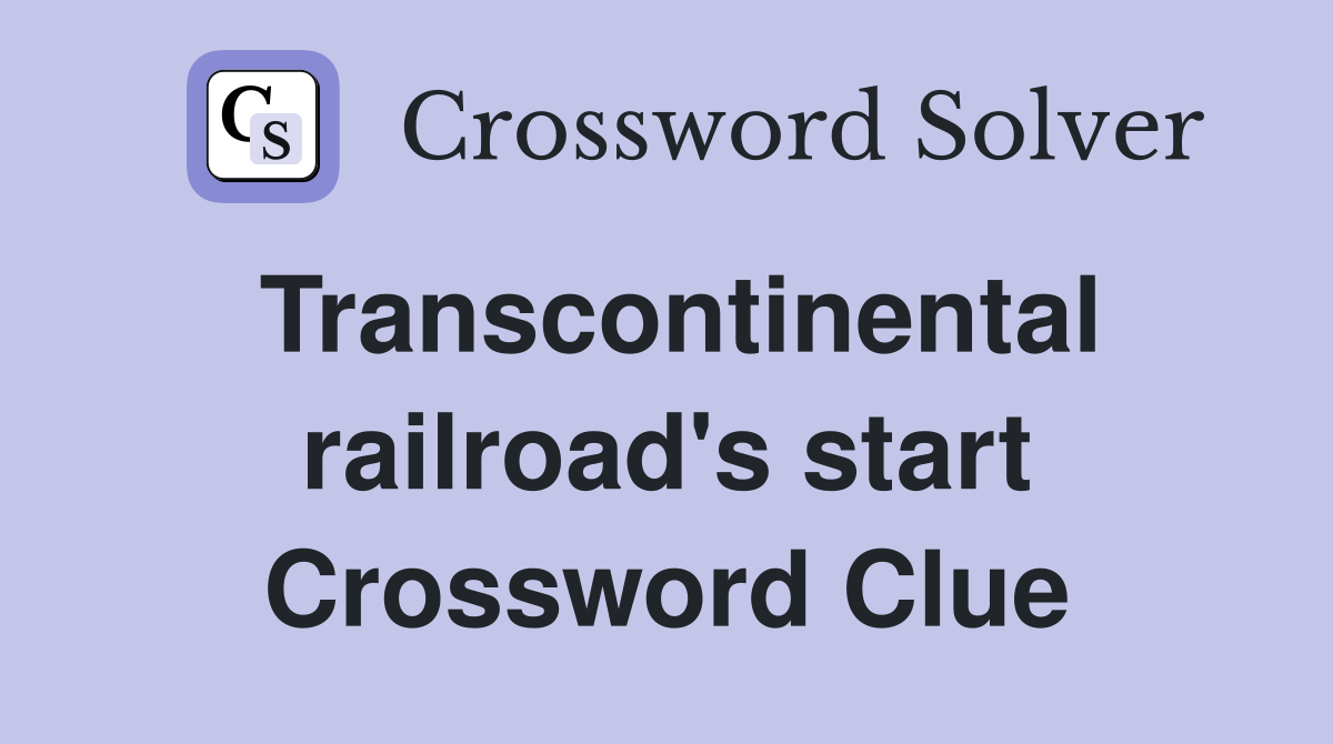 Transcontinental railroad's start Crossword Clue