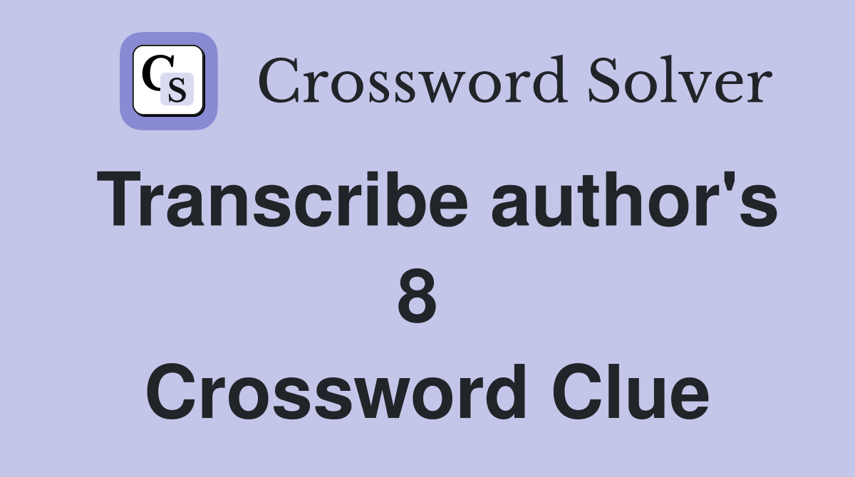Transcribe author's 8  Crossword Clue