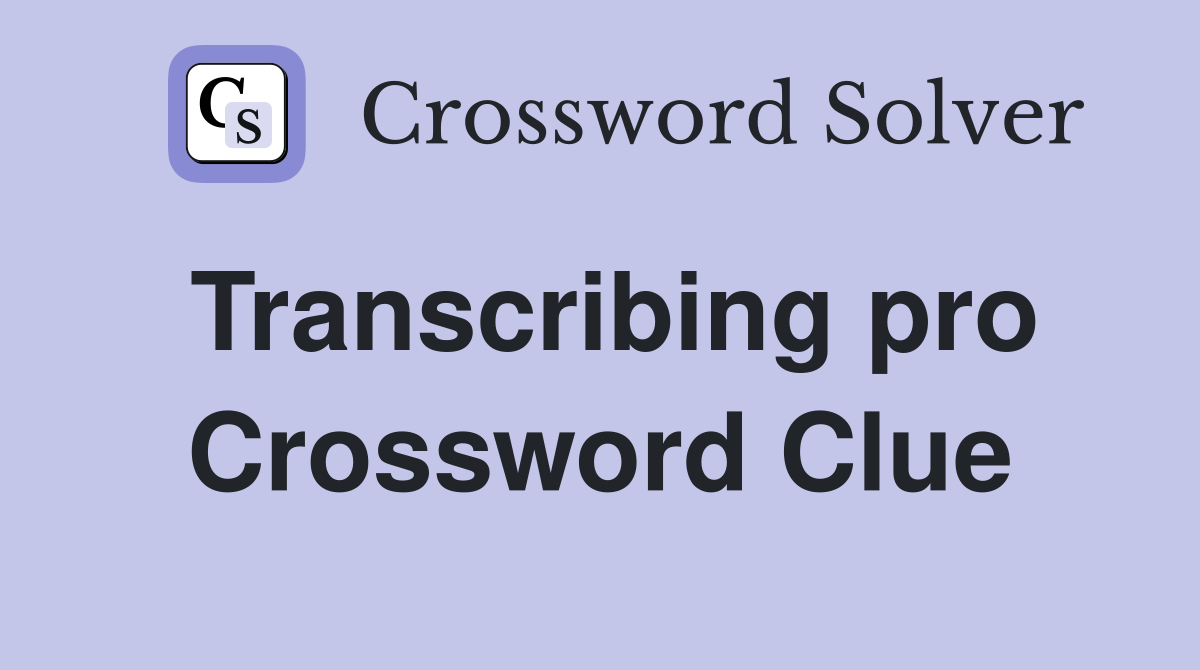 Transcribing pro Crossword Clue