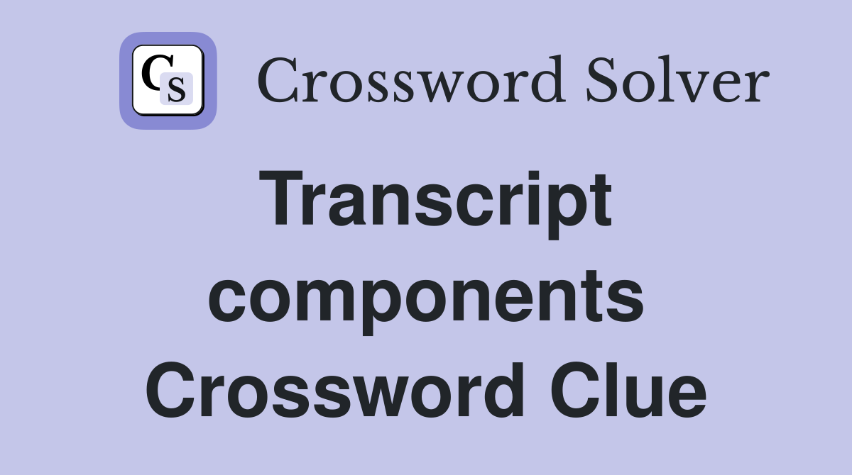 Transcript components Crossword Clue