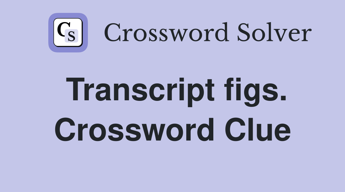 Transcript figs. Crossword Clue